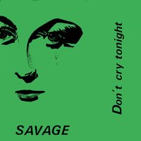 Savage - Don't Cry Tonight